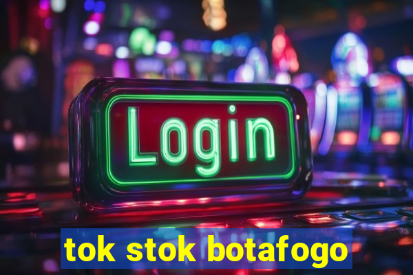 tok stok botafogo